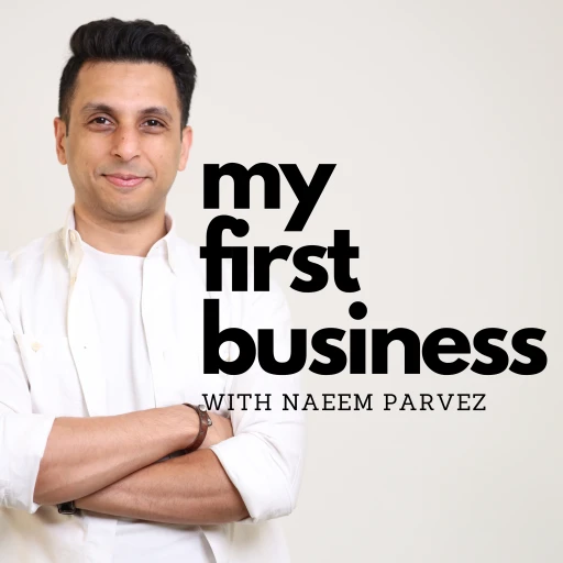 My First Business, with Naeem Parvez