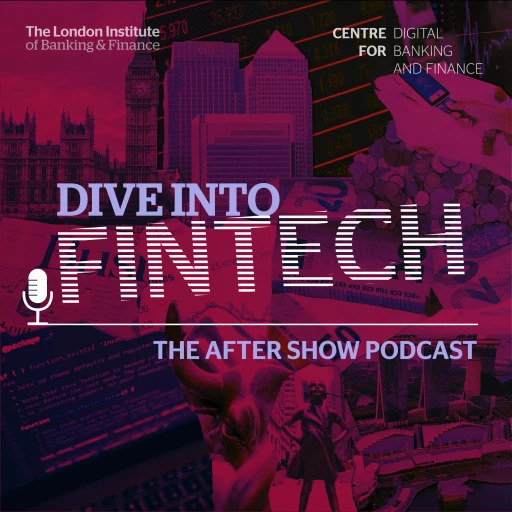 Dive into Fintech – The LIBF aftershow podcast