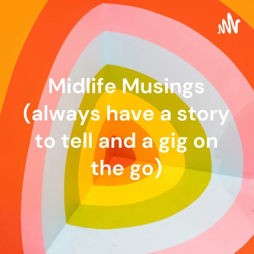 Midlife Musings (always have a story to tell and a gig on the go)