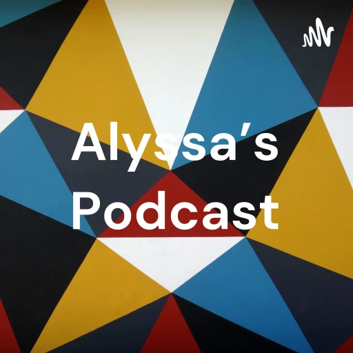 Alyssa’s Podcast