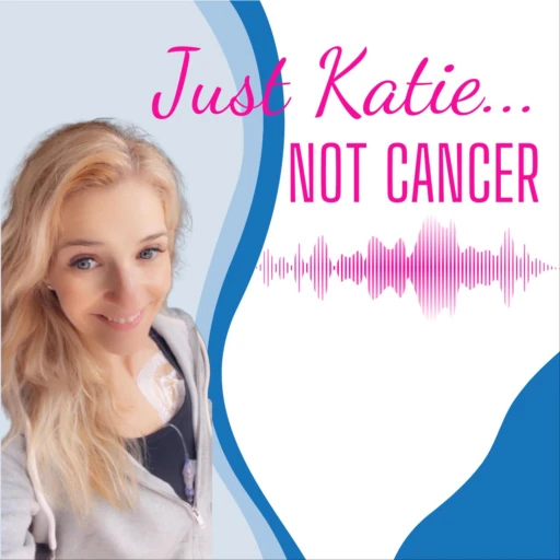 Just Katie…Not Cancer