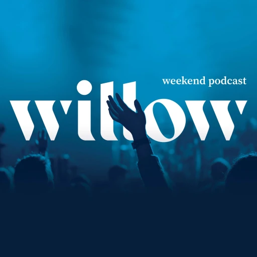 Willow Creek Community Church Weekend Podcast