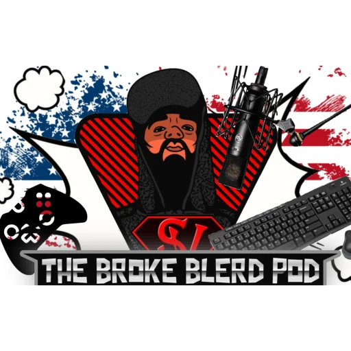 The Broke Blerd Pod: Gaming, Nerd, Pop Culture,