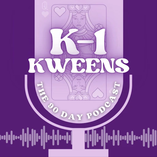 K-1 Kweens: The 90 Day Podcast