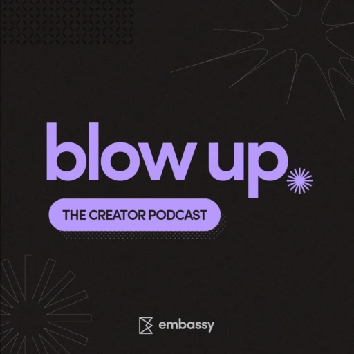 Blow Up | The Creator Podcast