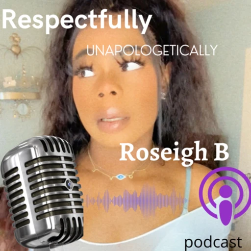 Unapologetically Roseigh B