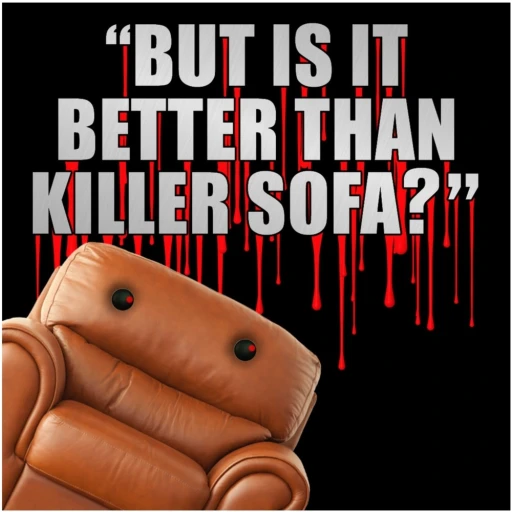 But Is It Better Than Killer Sofa?