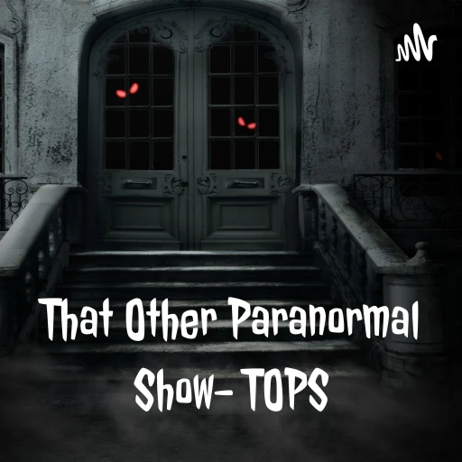 That Other Paranormal Show- TOPS