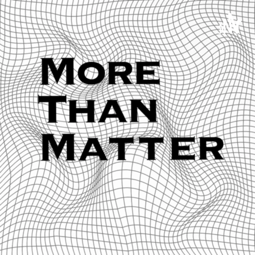 More than Matter