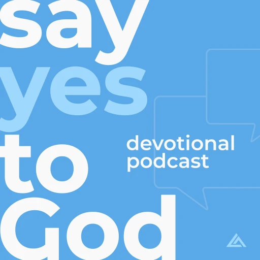 The Say Yes to God Devotional Podcast