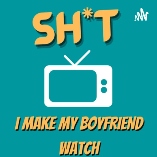 Sh*t I Make My Boyfriend Watch