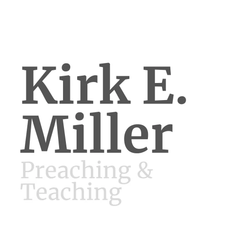 Kirk E. Miller – Preaching & Teaching