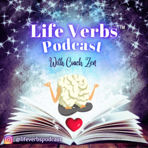 Life Verbs Podcast w/ Spiritual Life Coach Zen