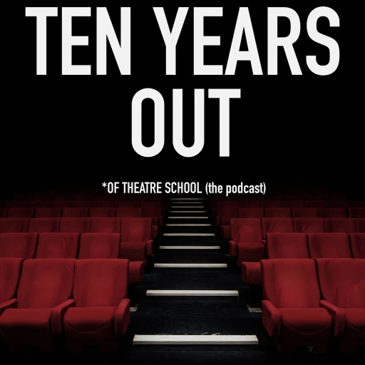 TEN YEARS OUT (of theatre school)