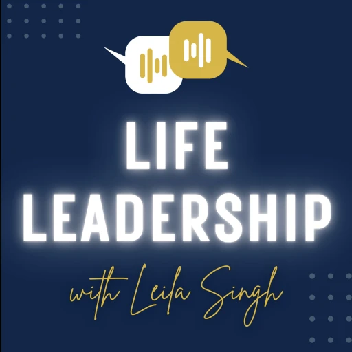 Life Leadership with Leila Singh: All things… Coaching, Career & Personal Brand!