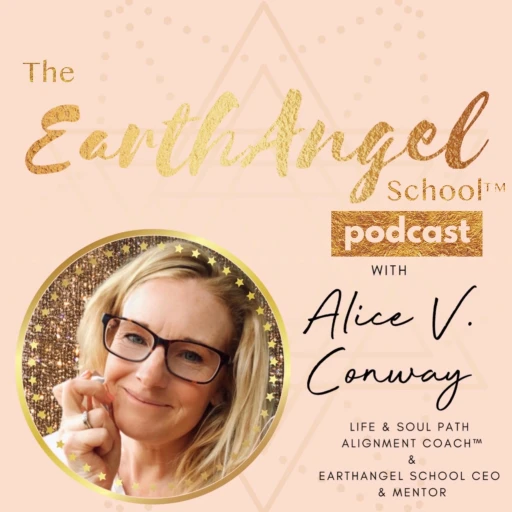 EarthAngel School™ Podcast with Alice V Conway