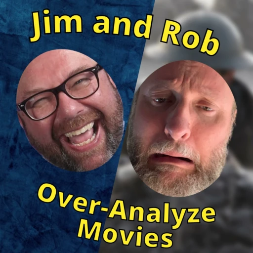 Jim and Rob Over-Analyze Movies!