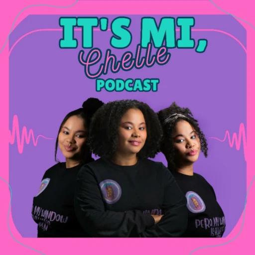 It’s Mi, Chelle Podcast