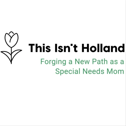 This Isn’t Holland – One Mom’s Perspective on Special Needs Parenting