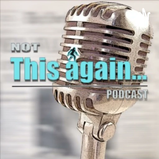 Not This Again Podcast