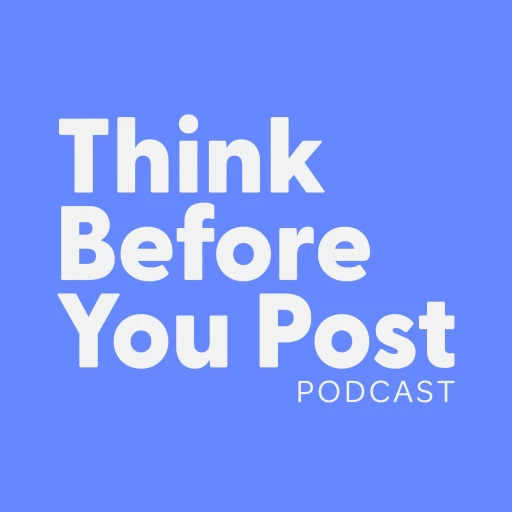 Think Before You Post Podcast