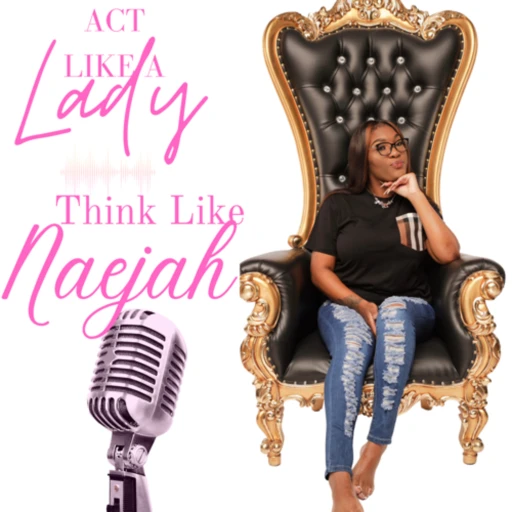 Act Like A Lady Think Like Naejah