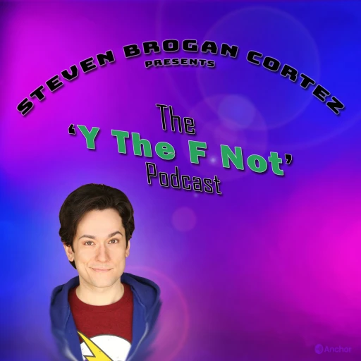 Steven Brogan Cortez Presents: The ‘Y The F Not?’ Podcast