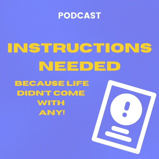 Instructions Needed – because life didn’t come with any!