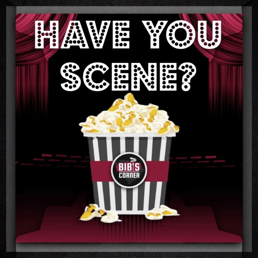 Have You Scene? (A BibsCorner Podcast)