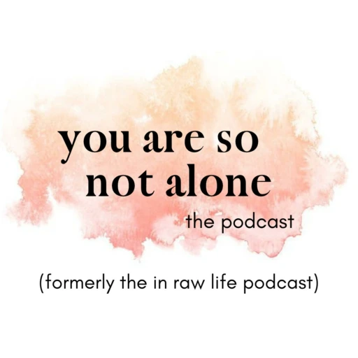 You Are So Not Alone the podcast (formerly the in raw life podcast)