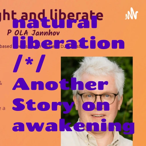 natural liberation /*/ Another Story on awakening