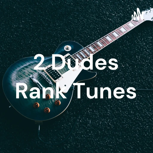 2 Dudes Rank Tunes