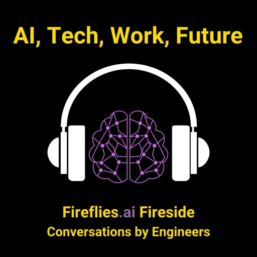 AI, Tech, Future of Work and the World; Fireflies Engineering Team