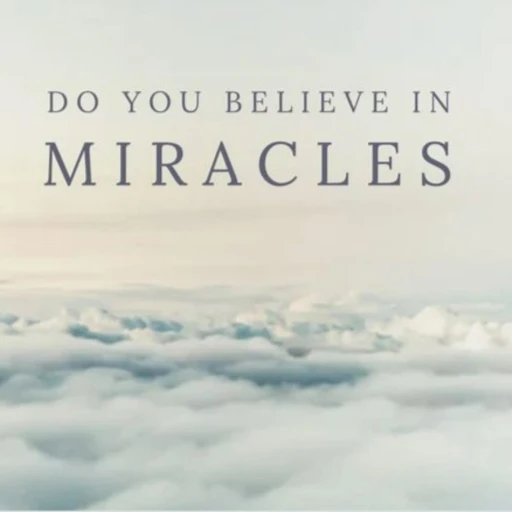 Do you believe in miracles?