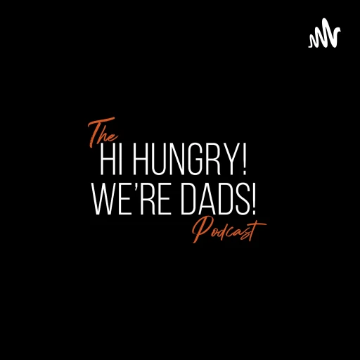 Hi Hungry, We’re Dads!