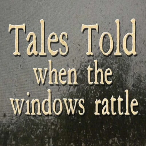 Tales Told When the Windows Rattle