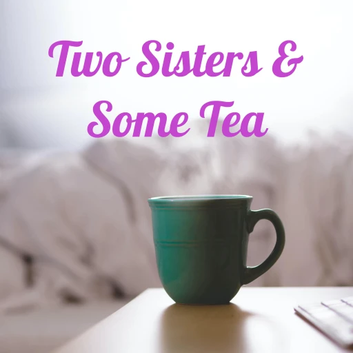 Two Sisters & Some Tea