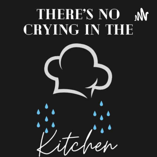 There’s No Crying in the Kitchen