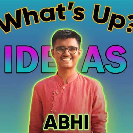 What’s Up Abhi(Now)!?