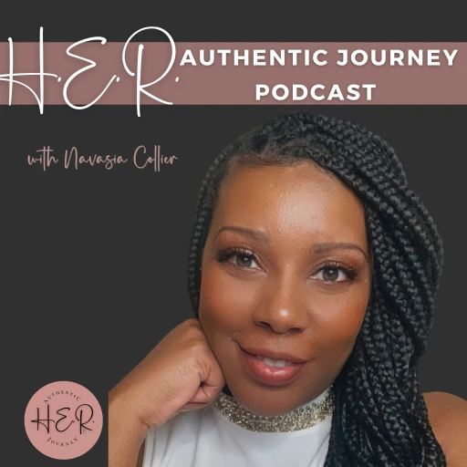 HER Authentic Journey Podcast with Navasia Collier