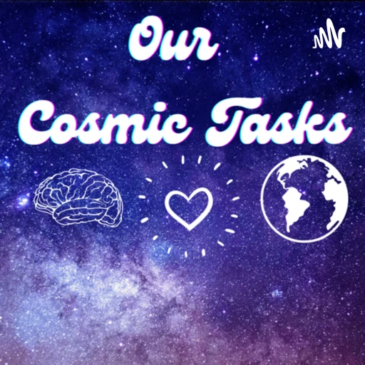 Our Cosmic Tasks