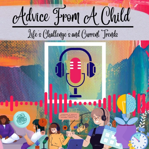 Advice From A Child | “Life’s Challenges and Current Trends”