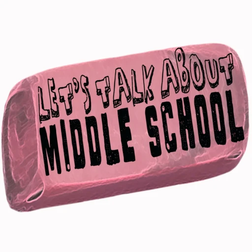 Let’s Talk About Middle School