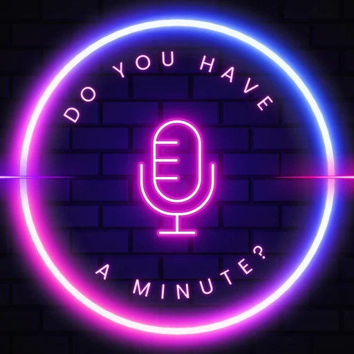 Do You Have A Minute?