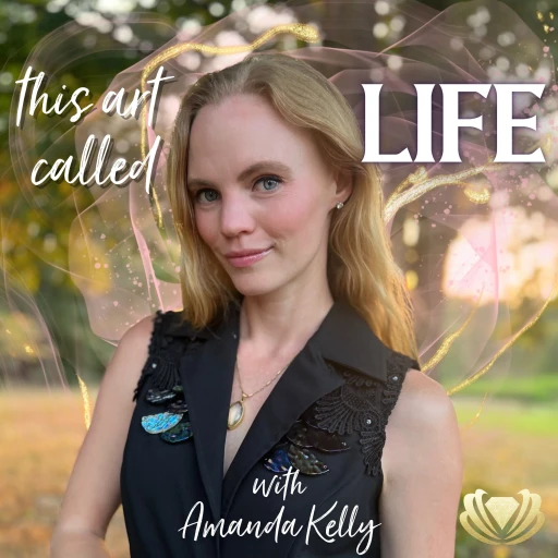 This Art Called Life The Podcast with Amanda Kelly