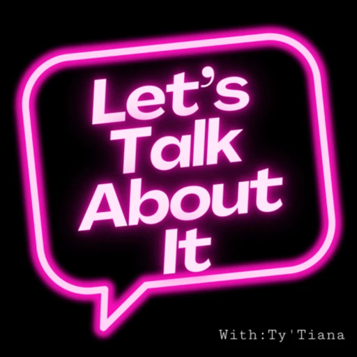 Let’s Talk About It With Tytiana