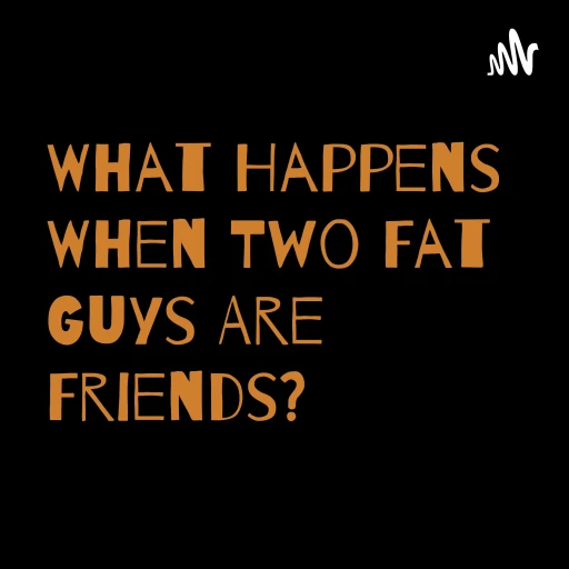 What Happens When Two Fat Guys Are Friends?