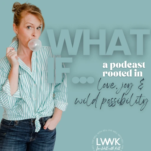 What If… A Podcast Rooted in Love, Joy & Wild Possibility