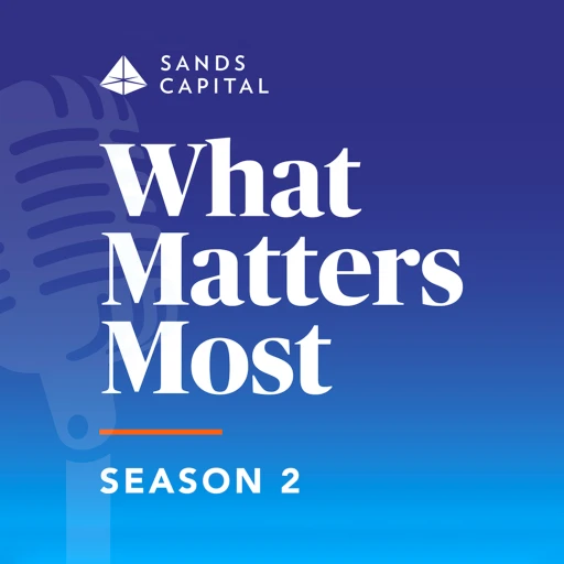 Sands Capital – What Matters Most