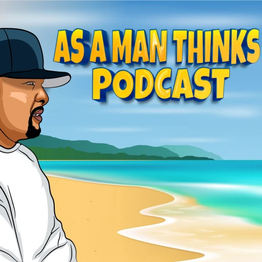 As a Man Thinks Podcast